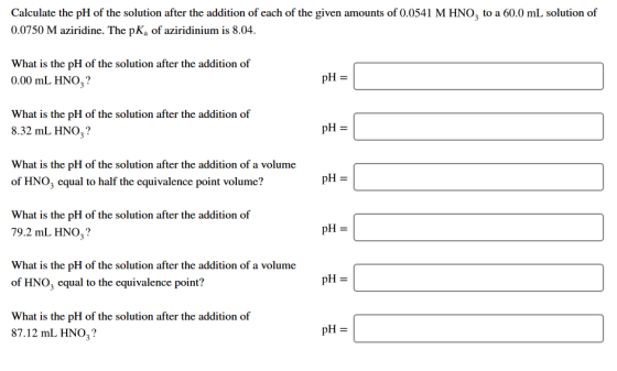 Calculate the pH of the solution after the addition of each of the given amounts of 0.0541 M HNO, to a 60.0 mL solution of 0.