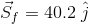 vec{S}_{f} = 40.2 , , hat{j}