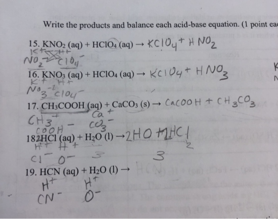 Write the products and balance each acid-base equation. (1 point ea KH 15. KNO2 (aq) + HClO4 (aq) → KC104+ H NOZ No clou 16.