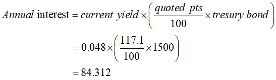 Annual interest = current vield xl quoted prvi 2x tresury bond 100 = 0.048 (-10 x1500) = 84.312