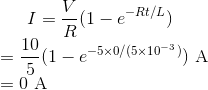 I=\frac{V}{R}(1-e^{-Rt/L})\\ =\frac{10}{5}(1-e^{-5\times0/(5\times10^{-3})})\ \text A\\ =0\ \text A
