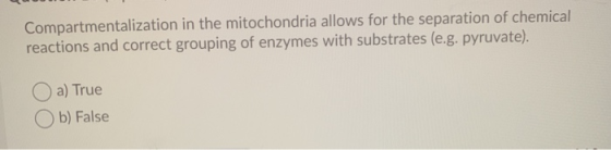 Compartmentalization in the mitochondria allows for the separation of chemical reactions and correct grouping of enzymes with