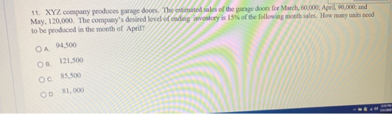 11. XYZ company produces garage doors. The estimated sales of the garage doors for March, 60,000; April, 90,000; and May, 120