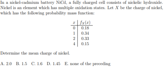 In a nickel-cadmium battery NiCd, a fully charged cell consists of nickelic hydroxide. Nickel is an element which has multipl