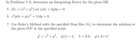In Problems 5-6, determine an Integrating Factor for the given DE. 5. [2x + (x2 + y2) cot x]dx + 2ydy = 0. 6. + (+ 1)dy = 0.