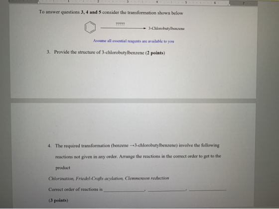 To answer questions 3, 4 and 5 consider the transformation shown below ????? 3-Chlorobutylbenzene Assume all essential reagen