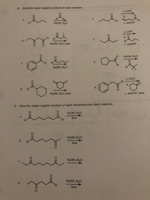 Give the major organic product of each reaction. 8. a. LDA н b. H c. mild H NaOH, H,O н a, LDA b. f. н NaOH, H,O, heat c. mil