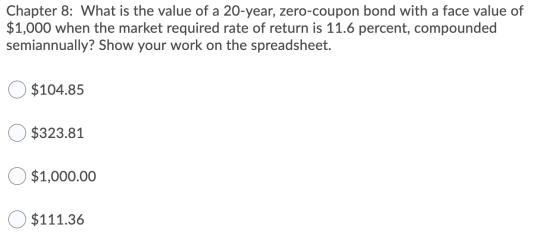 Chapter 8: What is the value of a 20-year, zero-coupon bond with a face value of $1,000 when the market required rate of retu
