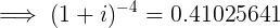 \large \implies (1+i)^{-4} = 0.41025641