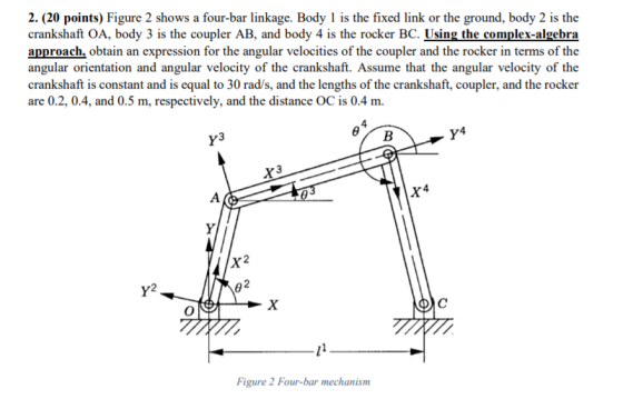 2. (20 points) Figure 2 shows a four-bar linkage. Body 1 is the fixed link or the ground, body 2 is the crankshaft OA, body 3