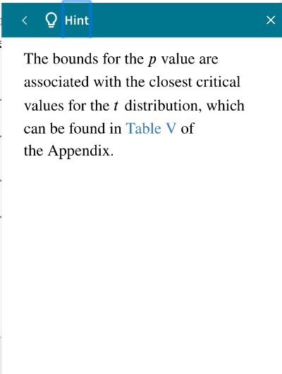 Hint Х The bounds for the p value are associated with the closest critical values for the t distribution, which can be found