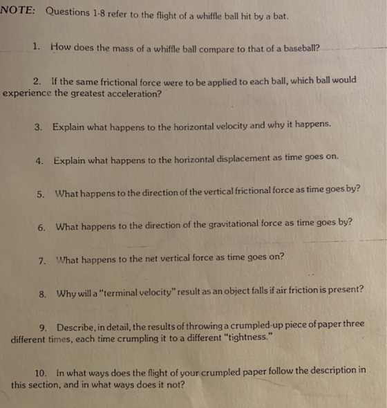 NOTE: Questions 1-8 refer to the flight of a whiffle ball hit by a bat. 1. How does the mass of a whiffle ball compare to tha
