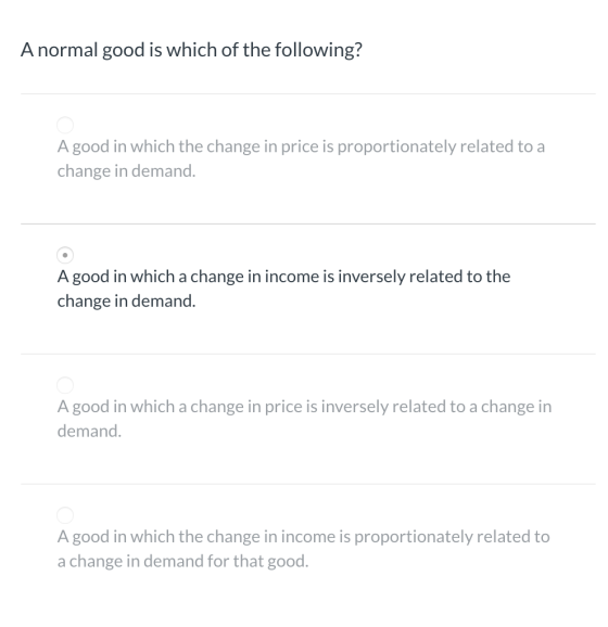 A normal good is which of the following? A good in which the change in price is proportionately related to a change in demand