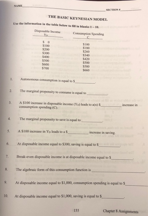 NAME SECTION THE BASIC KEYNESIAN MODEL Use the information in the table below to fill in blanks 1-10. Disposable Income Consu