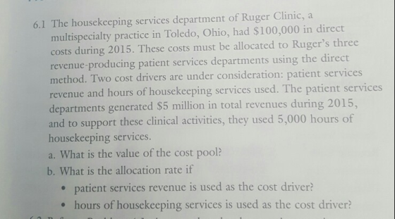 6.1 The housekeeping services department of Ruger Clinic, a multispecialty practice in Toledo, Ohio, had $100,000 in direct c