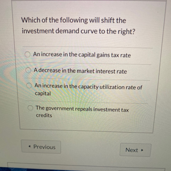Which of the following will shift the investment demand curve to the right? An increase in the capital gains tax rate A decre