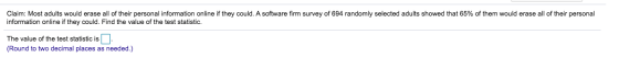Claim: Most adults would erase all of their personal information online if they could. A software firm survey of 694 randomly