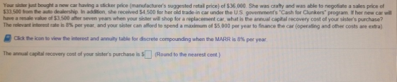 Your sister just bought a new car having a sticker price (manufacturers suggested retail price) of $36,000. She was crafty a