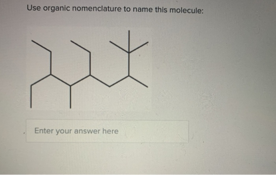 Use organic nomenclature to name this molecule: Enter your answer here