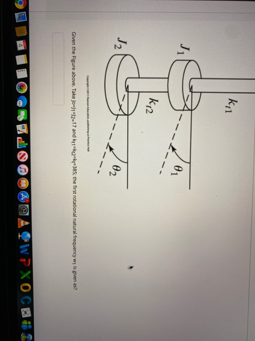 Kl k12 02 Given the Figure above. Take Jo=)1=12-17 and kt1=k+2+ke+385; the first rotational natural frequency wy is given as?