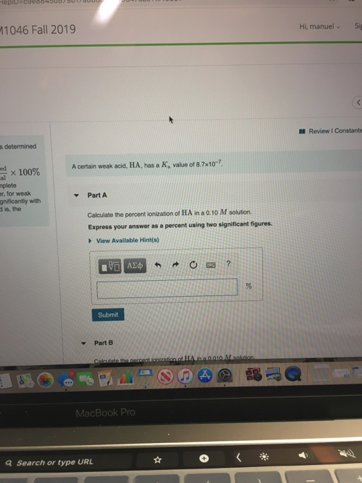 11046 Fall 2019 Hi, manuel Review Constant determined A certain weak acid, HA, has a K, value of 8.7x10-7 x 100% plete for we