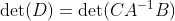 \det(D)=\det(CA^{-1}B)