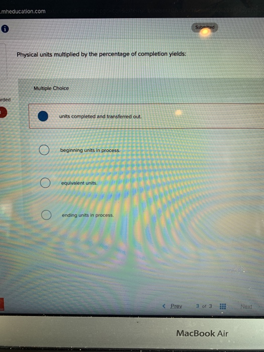 mheducation.com Submited Physical units multiplied by the percentage of completion yields: Multiple Choice arded O units comp