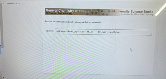 Question 6 of 15 > General Chemistry 4th Edition McQuame - Rock.Gallogly University Science Books presented by Macmillan Lear