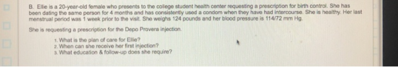 B. Ellie is a 20-year-old female who presents to the college student health center requesting a prescription for birth contro