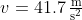 v=\mathrm{41.7\,\tfrac{m}{s^{2}}}