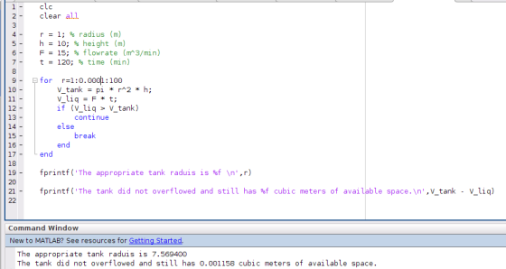 1 2 3 clc clear all r = 1; % radius (m) h 10; % height (m) F = 15; % flowrate (m3/min) t = 120; % time (min) 4 5 6 7- 8 9 10