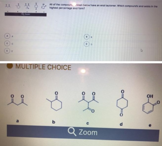 u * $ & highest percentage and form All of the compound nown below have an eno tautomer. Which compounds enol exists in the