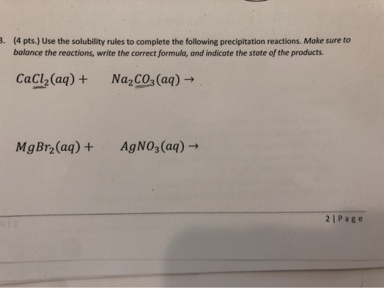 3. (4 pts. Use the solubility rules to complete the following precipitation reactions. Make sure to balance the reactions, wr