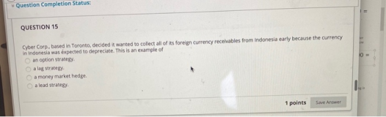 USCIUILICIJE QUESTION 15 Cyber Corp, based in Toronto, decided it wanted to collect all of its foreign currency receivables f