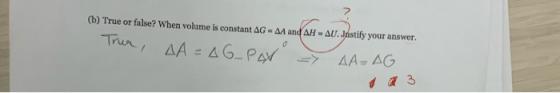 (b) True or false? When volume is constant AG - A4 and AH-AU. Justify your answer. Trur, AA=AG_PX X AA=AG a 3