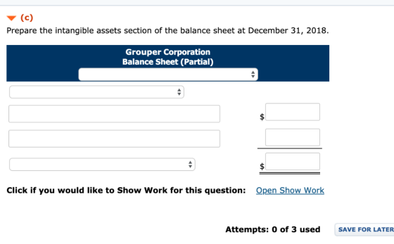 Prepare the intangible assets section of the balance sheet at December 31, 2018. Grouper Corporation Balance Sheet (Partial)