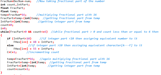 FracNum DecNum-num int count, IntPart float FracPart; float temp temp-FracNum *16; FracPartstemp- (int) temp; //getting Fract