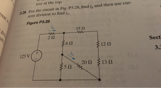 rrent in tive at the top. 3.28 For the circuit in Fig. P3.28, find i, and then use cur- rent division to find io. Figure P3.2