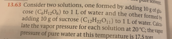pule solvent of giu cose (C&H1206) to 1 L of water and the other formed b adding 10 g of sucrose (C12H22011) to 1 L of water.