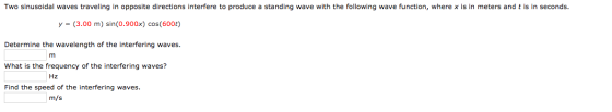 Two sinusoidal waves traveling in opposite directions interfere to produce a standing wave with the following wave function,