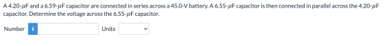 A4.20-4F and a 6.59-4F capacitor are connected in series across a 45.0-V battery. A 6.55-4F capacitor is then connected in pa