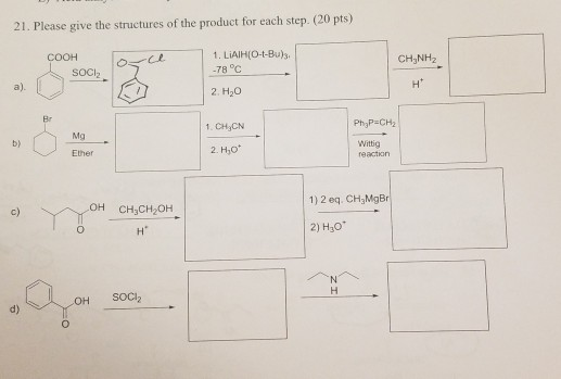 21. Please give the structures of the product for each step. (20 pts) 1. LIAIH(O-t-Bu)s -78 °C COOH CH,NH2 72- sOCl н а). 2.