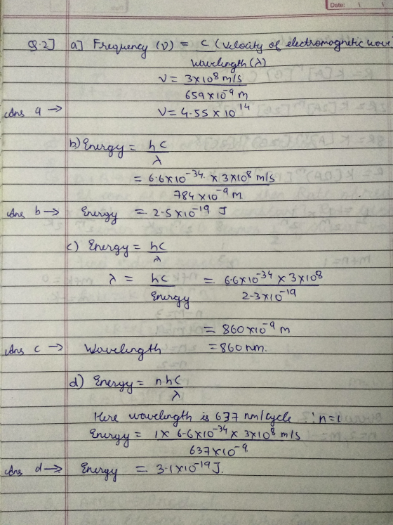 Date: 9.23 a] Frequency (D = c (Velocity of electromagnetic wave - Woerlength (2) = 34108 m/s 659x109 m V=4.55 X 1014 cons q