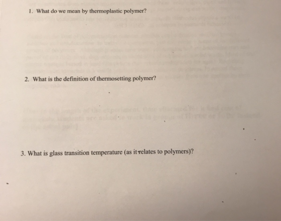 1. What do we mean by thermoplastic polymer? 2. What is the definition of thermosetting polymer? 3. What is glass transition