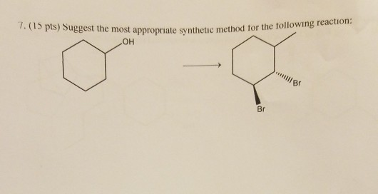 7. (15 pts) Suggest the most appropriate synthetic method tor the tollowing OH Br Br