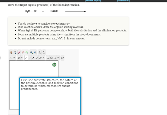 Review Topics Relerelices Draw the major organic product(s) of the following reaction. H3C—Br + NaOH • You do not have to con
