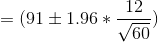 =(91 \pm 1.96*\frac{12}{\sqrt{60}})