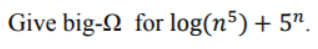 Give big-S2 for log(n*) + 5n.