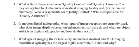 1. What is the difference between “Quality Control and Quality Assurance as they are applied to (1) the nuclear medical im