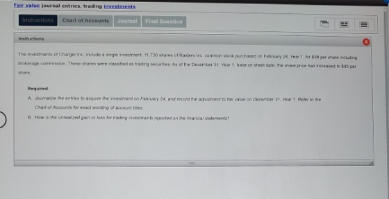Fair value journal entries, trading investments Instructions Chart of Accounts Journal Final Question Instructions The invest